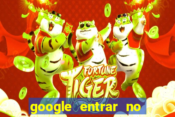 google entrar no jogo de c****