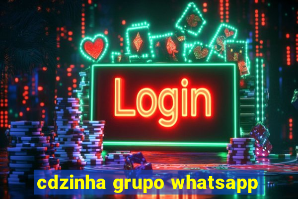 cdzinha grupo whatsapp