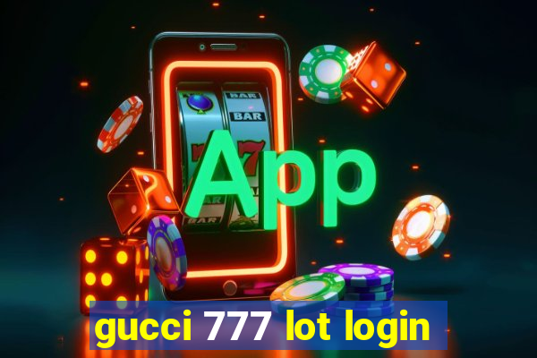 gucci 777 lot login