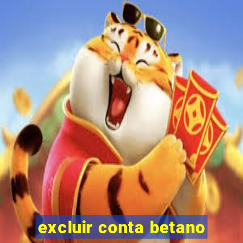 excluir conta betano