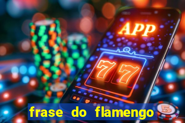 frase do flamengo para foto