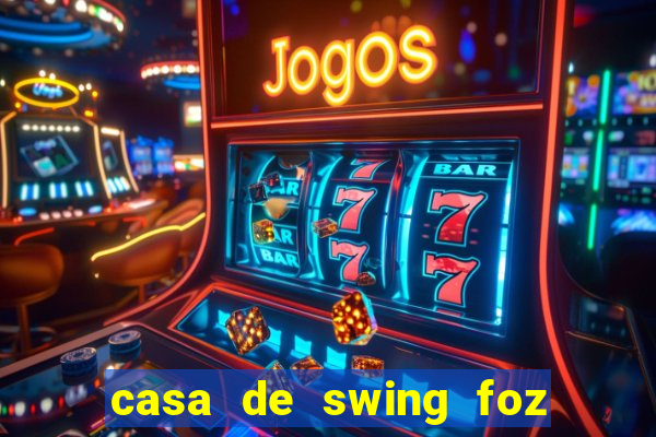 casa de swing foz do iguaçu