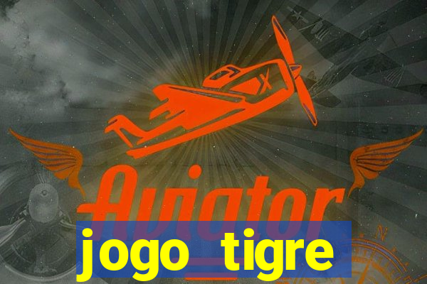 jogo tigre plataforma nova