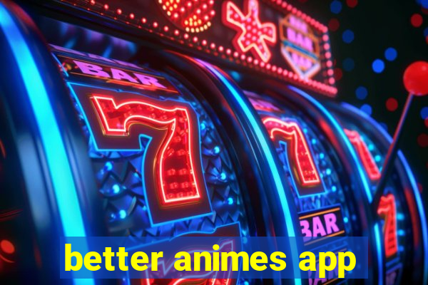 better animes app