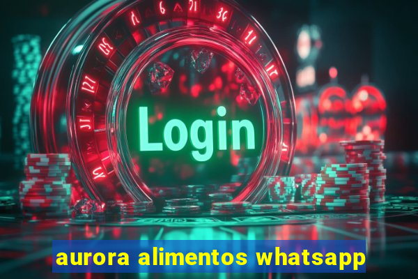 aurora alimentos whatsapp