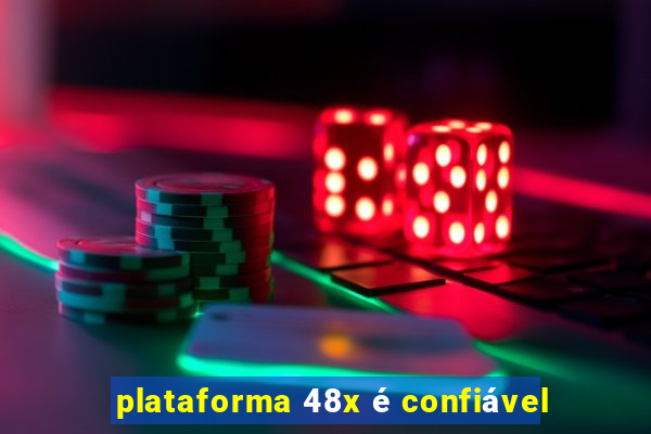 plataforma 48x é confiável