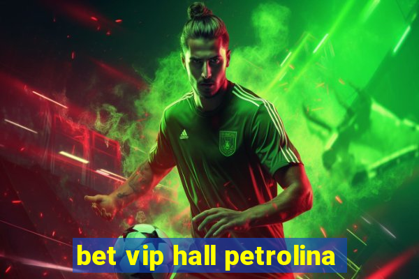 bet vip hall petrolina