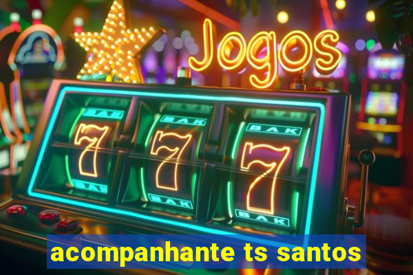 acompanhante ts santos