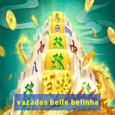 vazados belle belinha