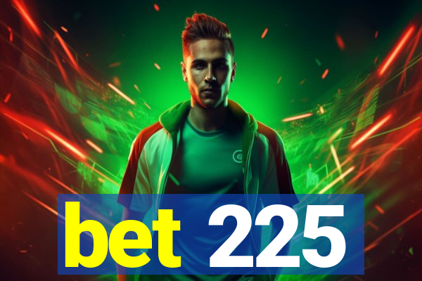 bet 225