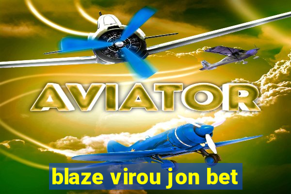 blaze virou jon bet