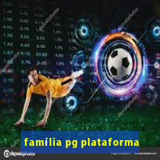 família pg plataforma