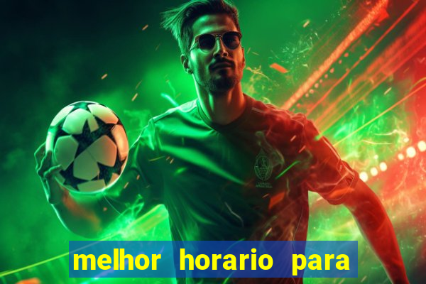 melhor horario para jogar bet7k