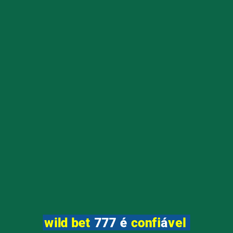 wild bet 777 é confiável