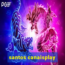 santos canaisplay