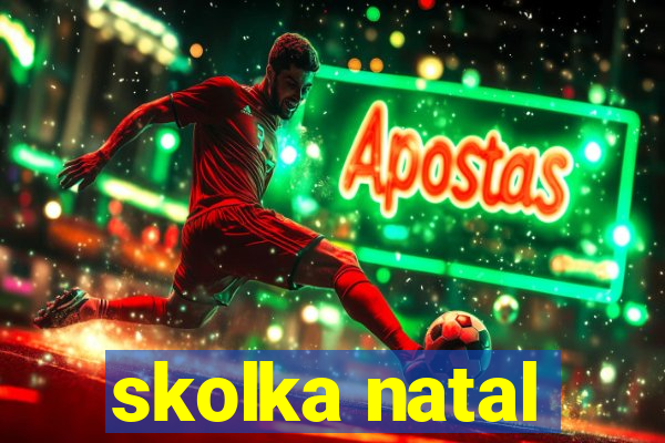 skolka natal