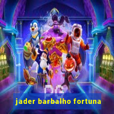 jader barbalho fortuna