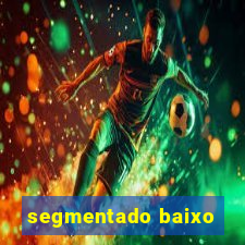 segmentado baixo