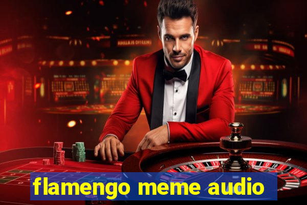 flamengo meme audio