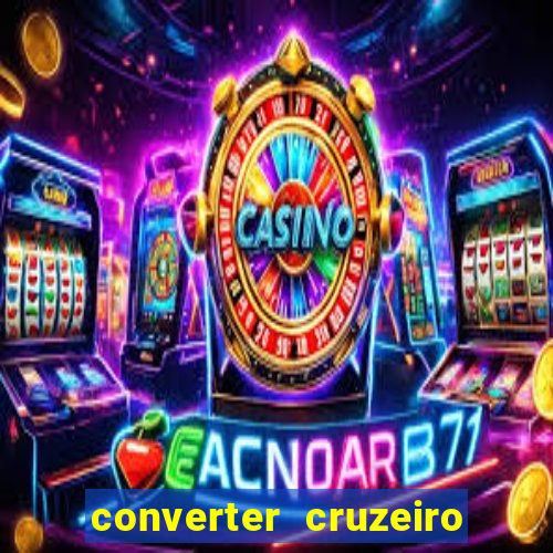 converter cruzeiro para real