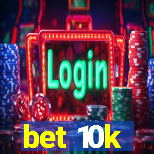 bet 10k