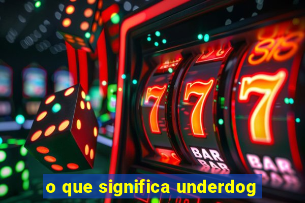 o que significa underdog