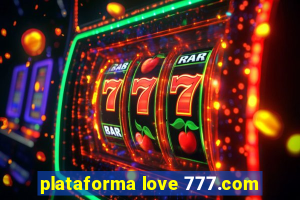 plataforma love 777.com