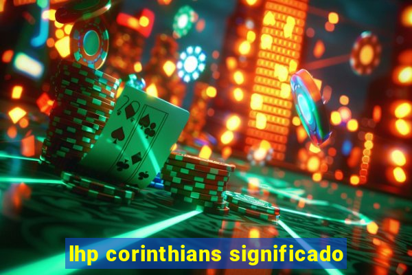 lhp corinthians significado