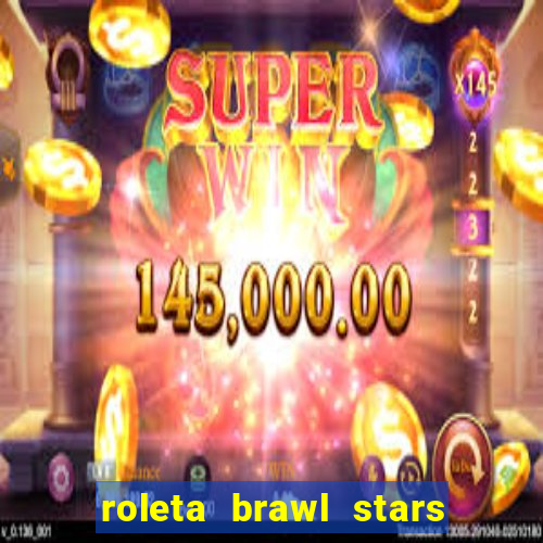 roleta brawl stars 2024 85 brawlers