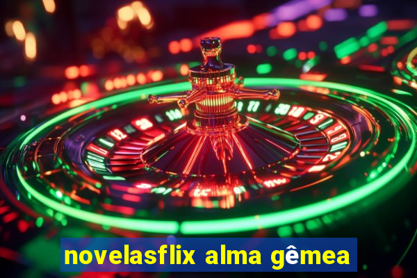 novelasflix alma gêmea