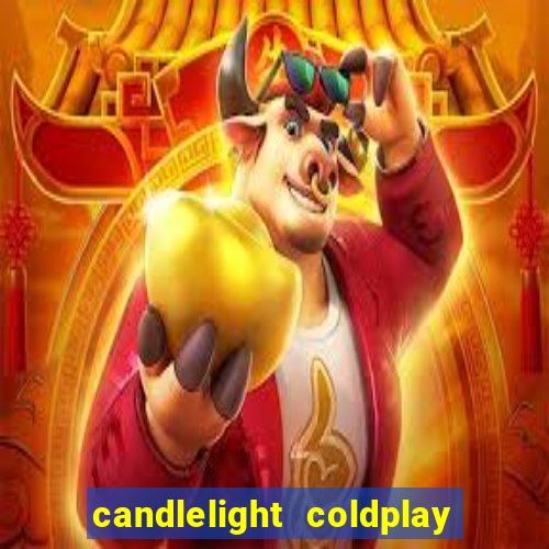 candlelight coldplay x imagine dragons