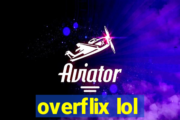 overflix lol