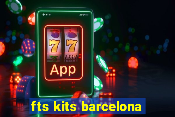 fts kits barcelona