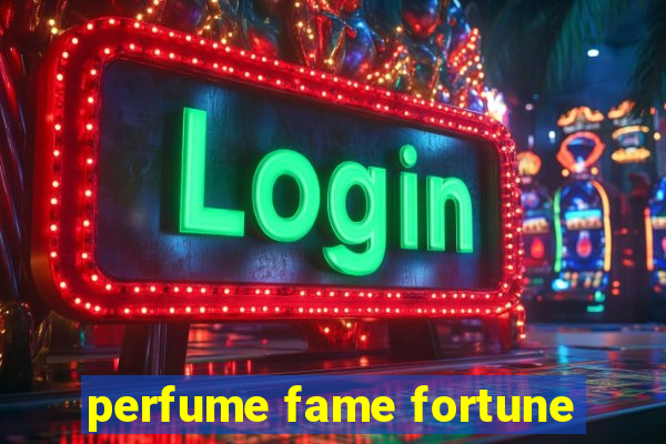 perfume fame fortune