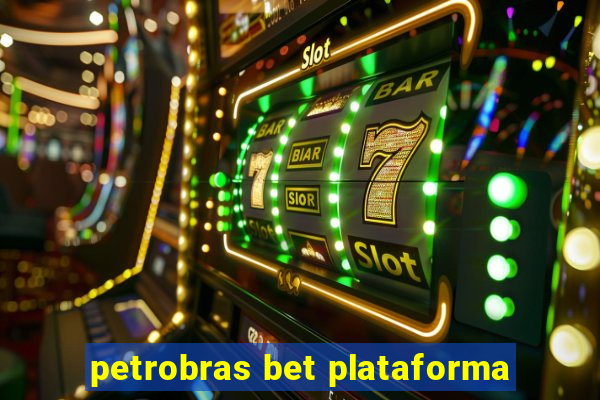 petrobras bet plataforma