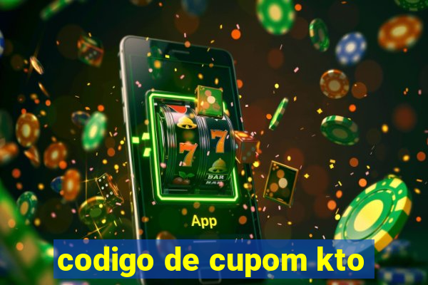 codigo de cupom kto