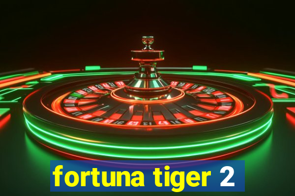 fortuna tiger 2