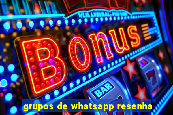 grupos de whatsapp resenha