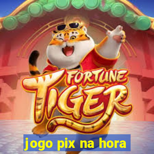 jogo pix na hora