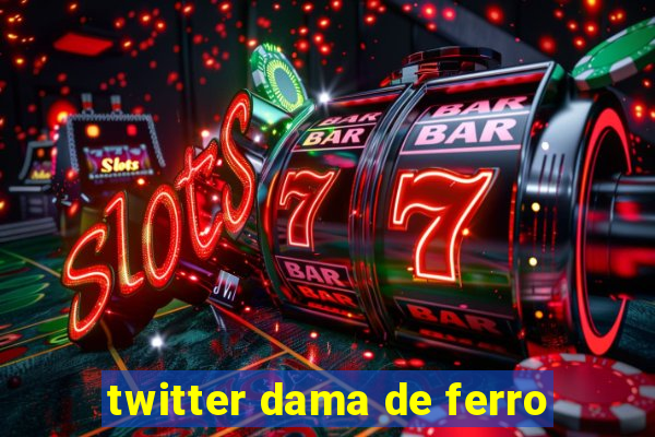 twitter dama de ferro