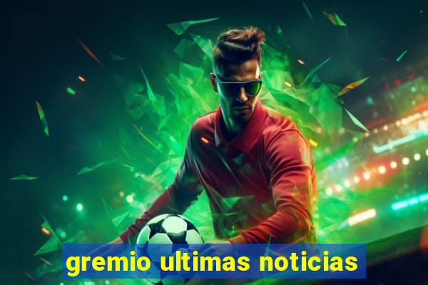 gremio ultimas noticias