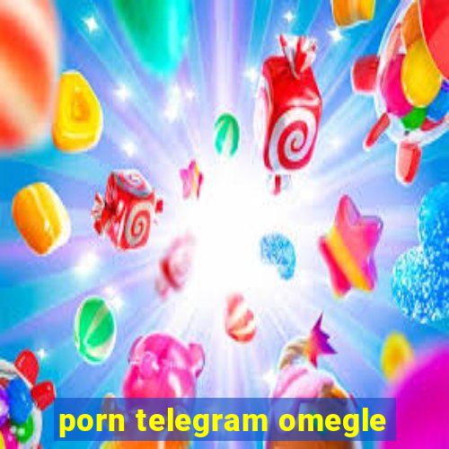 porn telegram omegle