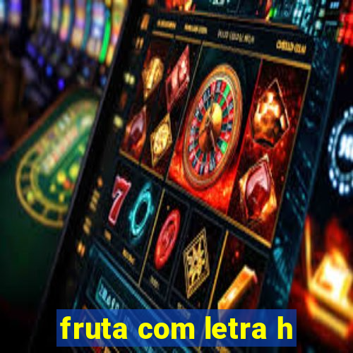 fruta com letra h