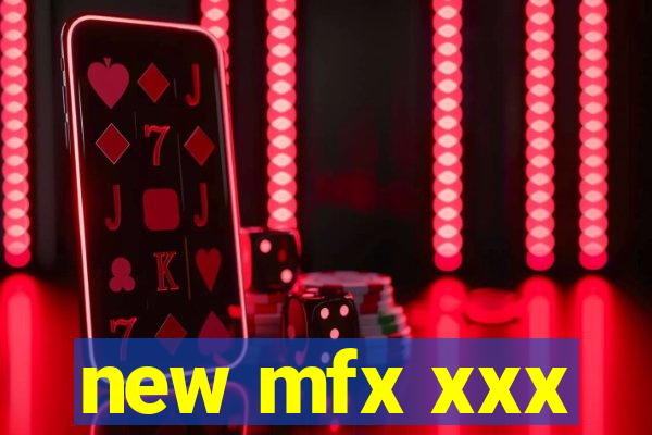 new mfx xxx