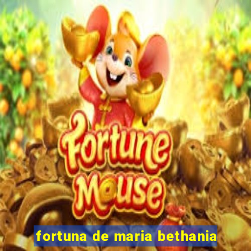 fortuna de maria bethania