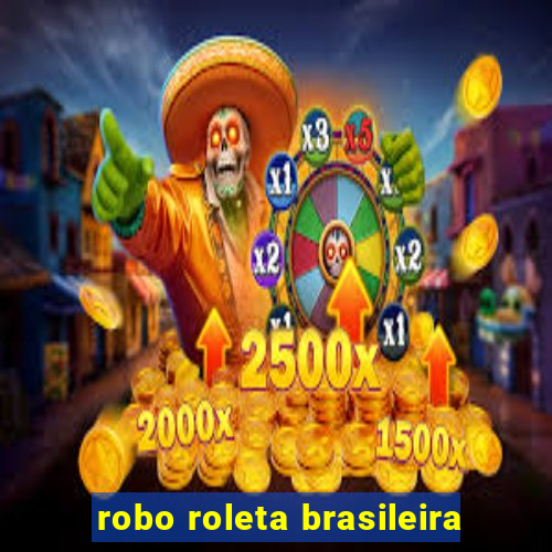 robo roleta brasileira