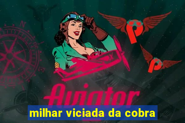 milhar viciada da cobra