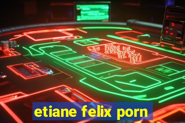 etiane felix porn