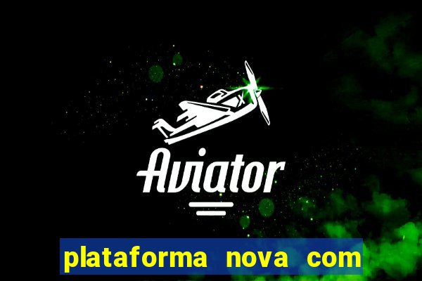 plataforma nova com bonus de cadastro sem deposito