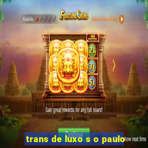 trans de luxo s o paulo